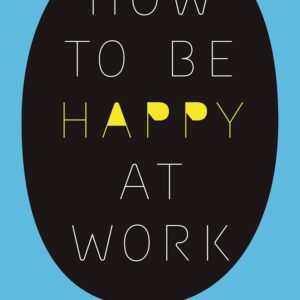 How to Be Happy at Work by Annie McKee