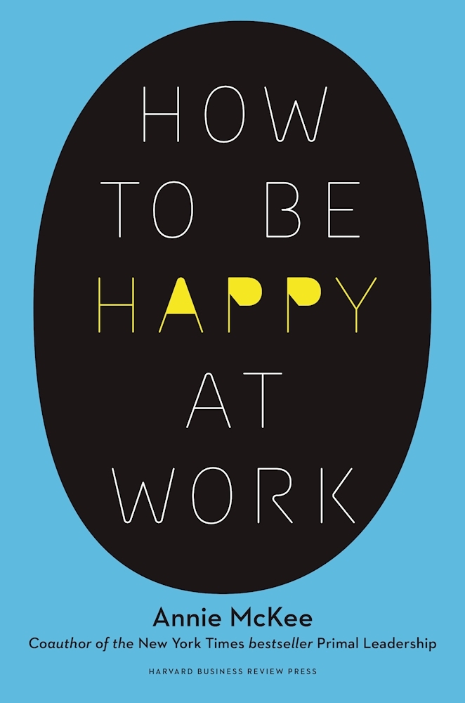 how-to-be-happy-1 How to Be Happy at Work by Annie McKee - Image 1