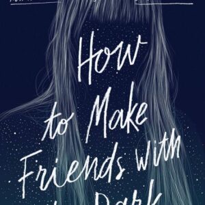 How to Make Friends with the Dark by Kathleen Glasgow
