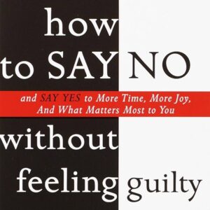 How to Say No Without Feeling Guilty by Patti Breitman & Connie Hatch
