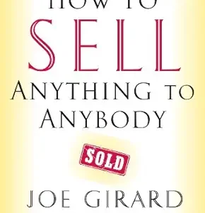 How to Sell Anything to Anybody by Joe Girard