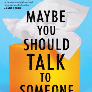 Maybe You Should Talk to Someone by Lori Gottlieb