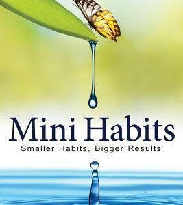 Mini Habits: Smaller Habits, Bigger Results by Stephen Guise