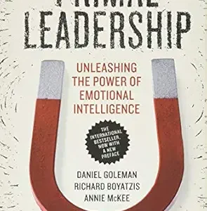 Primal Leadership, With a New Preface by the Authors: Unleashing the Power of Emotional Intelligence by Daniel Goleman
