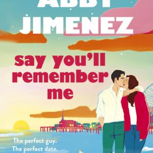 Say You'll Remember Me by Abby Jimenez