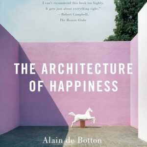 The Architecture of Happiness by Alain de Botton