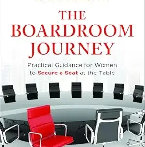 The Boardroom Journey: Practical Guidance for Women to Secure a Seat at the Table by Keith D. Dorsey