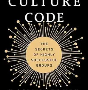 The Culture Code: The Secrets of Highly Successful Groups by Daniel Coyle