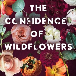 The Confidence of Wildflowers by Micalea Smeltzer