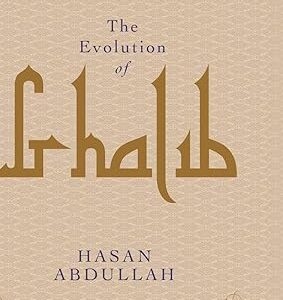 The Evolution of Ghalib by Hasan Abdullah