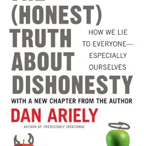 The Honest Truth About Dishonesty by  Dan Ariely