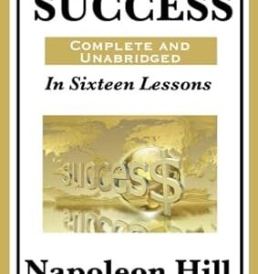 The Law of Success In Sixteen Lessons by Napoleon Hill