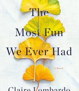 The Most Fun We Ever Had by Claire Lombardo