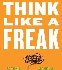 Think Like a Freak by Steven D. Levitt , Stephen J. Dubner