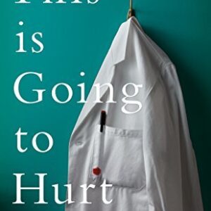 This is Going to Hurt: Secret Diaries of a Junior Doctor by Adam Kay