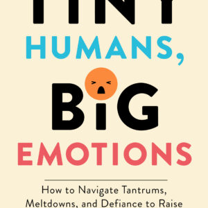 Tiny Humans, Big Emotions by Alyssa Blask Campbell , Lauren Elizabeth Stauble