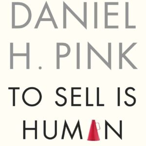 To Sell is Human by Daniel H. Pink