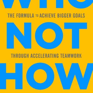 Who Not How by Dan Sullivan , Benjamin P. Hardy
