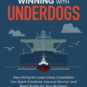 Winning with Underdogs: How Hiring the Least Likely Candidates Can Spark Creativity, Improve Service, and Boost Profits for Your Business by Gil Winch