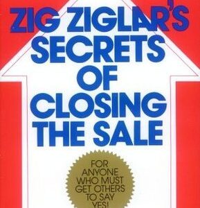 Zig Ziglar's Secrets of Closing the Sale by Zig Ziglar